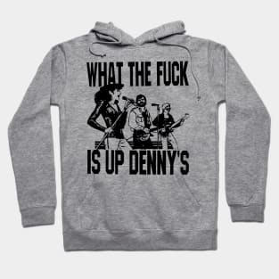 What The F*** Is Up Dennys Hoodie